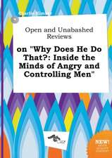 Open and Unabashed Reviews on Why Does He Do That?: Inside the Minds of Angry and Controlling Men