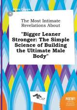 The Most Intimate Revelations about Bigger Leaner Stronger: The Simple Science of Building the Ultimate Male Body