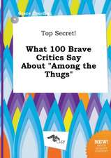 Top Secret! What 100 Brave Critics Say about Among the Thugs