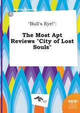 Bull's Eye!: The Most Apt Reviews City of Lost Souls