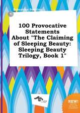 100 Provocative Statements about the Claiming of Sleeping Beauty: Sleeping Beauty Trilogy, Book 1