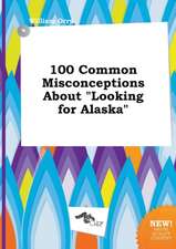 100 Common Misconceptions about Looking for Alaska