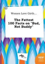 Women Love Girth... the Fattest 100 Facts on Bud, Not Buddy