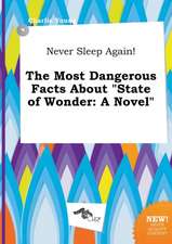 Never Sleep Again! the Most Dangerous Facts about State of Wonder