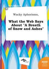 Wacky Aphorisms, What the Web Says about a Breath of Snow and Ashes