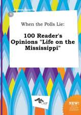 When the Polls Lie: 100 Reader's Opinions Life on the Mississippi