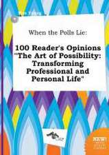 When the Polls Lie: 100 Reader's Opinions the Art of Possibility: Transforming Professional and Personal Life