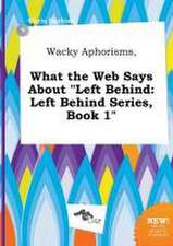 Wacky Aphorisms, What the Web Says about Left Behind: Left Behind Series, Book 1