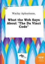 Wacky Aphorisms, What the Web Says about the Da Vinci Code