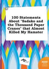 100 Statements about Sadako and the Thousand Paper Cranes That Almost Killed My Hamster