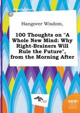 Hangover Wisdom, 100 Thoughts on a Whole New Mind: Why Right-Brainers Will Rule the Future, from the Morning After