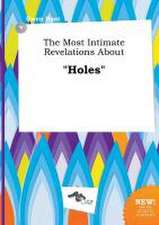 The Most Intimate Revelations about Holes