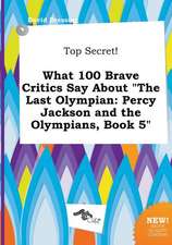 Top Secret! What 100 Brave Critics Say about the Last Olympian: Percy Jackson and the Olympians, Book 5