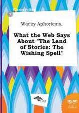 Wacky Aphorisms, What the Web Says about the Land of Stories: The Wishing Spell