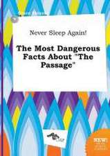 Never Sleep Again! the Most Dangerous Facts about the Passage