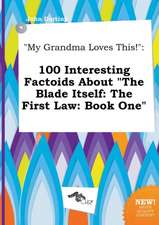 My Grandma Loves This!: 100 Interesting Factoids about the Blade Itself: The First Law: Book One