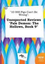 10 000 Pigs Can't Be Wrong: Unexpected Reviews Pale Demon: The Hollows, Book 9