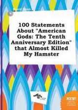 100 Statements about American Gods: The Tenth Anniversary Edition That Almost Killed My Hamster