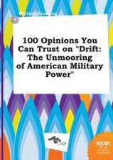 100 Opinions You Can Trust on Drift: The Unmooring of American Military Power