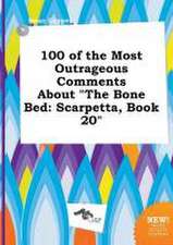 100 of the Most Outrageous Comments about the Bone Bed: Scarpetta, Book 20