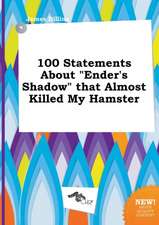 100 Statements about Ender's Shadow That Almost Killed My Hamster