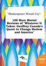 Shakespeare Would Cry: 100 Mere Mortal Reviews of Whatever It Takes: Geoffrey Canada's Quest to Change Harlem and America