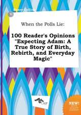 When the Polls Lie: 100 Reader's Opinions Expecting Adam: A True Story of Birth, Rebirth, and Everyday Magic