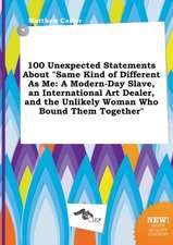 100 Unexpected Statements about Same Kind of Different as Me: A Modern-Day Slave, an International Art Dealer, and the Unlikely Woman Who Bound Them