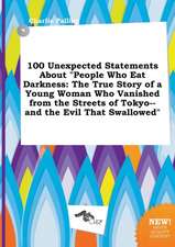 100 Unexpected Statements about People Who Eat Darkness: The True Story of a Young Woman Who Vanished from the Streets of Tokyo--And the Evil That SW