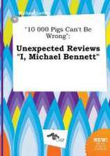 10 000 Pigs Can't Be Wrong: Unexpected Reviews I, Michael Bennett