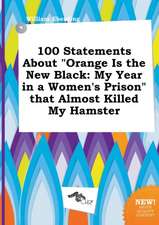 100 Statements about Orange Is the New Black: My Year in a Women's Prison That Almost Killed My Hamster