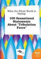 What the Whole World Is Saying: 100 Sensational Statements about Tribulation Force