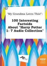 My Grandma Loves This!: 100 Interesting Factoids about Harry Potter 1- 7 Audio Collection