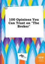 100 Opinions You Can Trust on the Broker