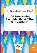 My Grandma Loves This!: 100 Interesting Factoids about the Silmarillion