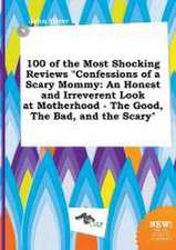 100 of the Most Shocking Reviews Confessions of a Scary Mommy: An Honest and Irreverent Look at Motherhood - The Good, the Bad, and the Scary