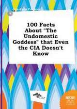 100 Facts about the Undomestic Goddess That Even the CIA Doesn't Know