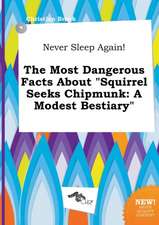 Never Sleep Again! the Most Dangerous Facts about Squirrel Seeks Chipmunk: A Modest Bestiary