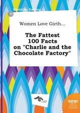 Women Love Girth... the Fattest 100 Facts on Charlie and the Chocolate Factory