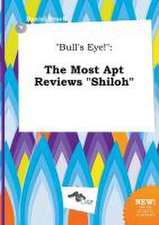 Bull's Eye!: The Most Apt Reviews Shiloh