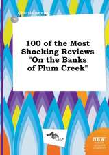 100 of the Most Shocking Reviews on the Banks of Plum Creek