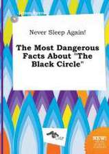 Never Sleep Again! the Most Dangerous Facts about the Black Circle