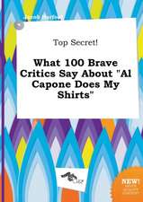 Top Secret! What 100 Brave Critics Say about Al Capone Does My Shirts