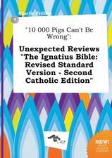 10 000 Pigs Can't Be Wrong: Unexpected Reviews the Ignatius Bible: Revised Standard Version - Second Catholic Edition