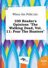 When the Polls Lie: 100 Reader's Opinions the Walking Dead, Vol. 11: Fear the Hunters