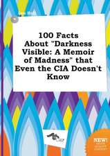 100 Facts about Darkness Visible: A Memoir of Madness That Even the CIA Doesn't Know