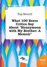 Top Secret! What 100 Brave Critics Say about Honeymoon with My Brother: A Memoir