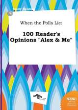 When the Polls Lie: 100 Reader's Opinions Alex & Me