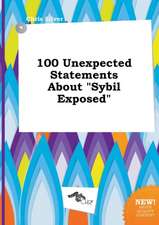 100 Unexpected Statements about Sybil Exposed