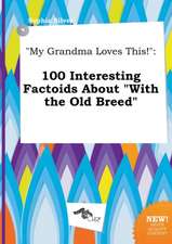 My Grandma Loves This!: 100 Interesting Factoids about with the Old Breed